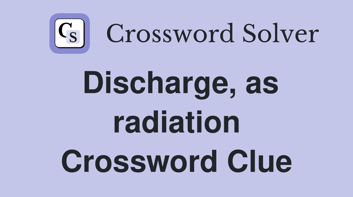 Discharge, as radiation Crossword Clue