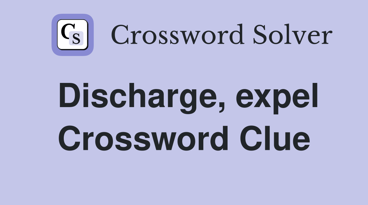 Discharge, expel Crossword Clue