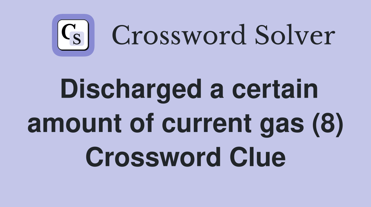 Discharged a certain amount of current gas (8) Crossword Clue