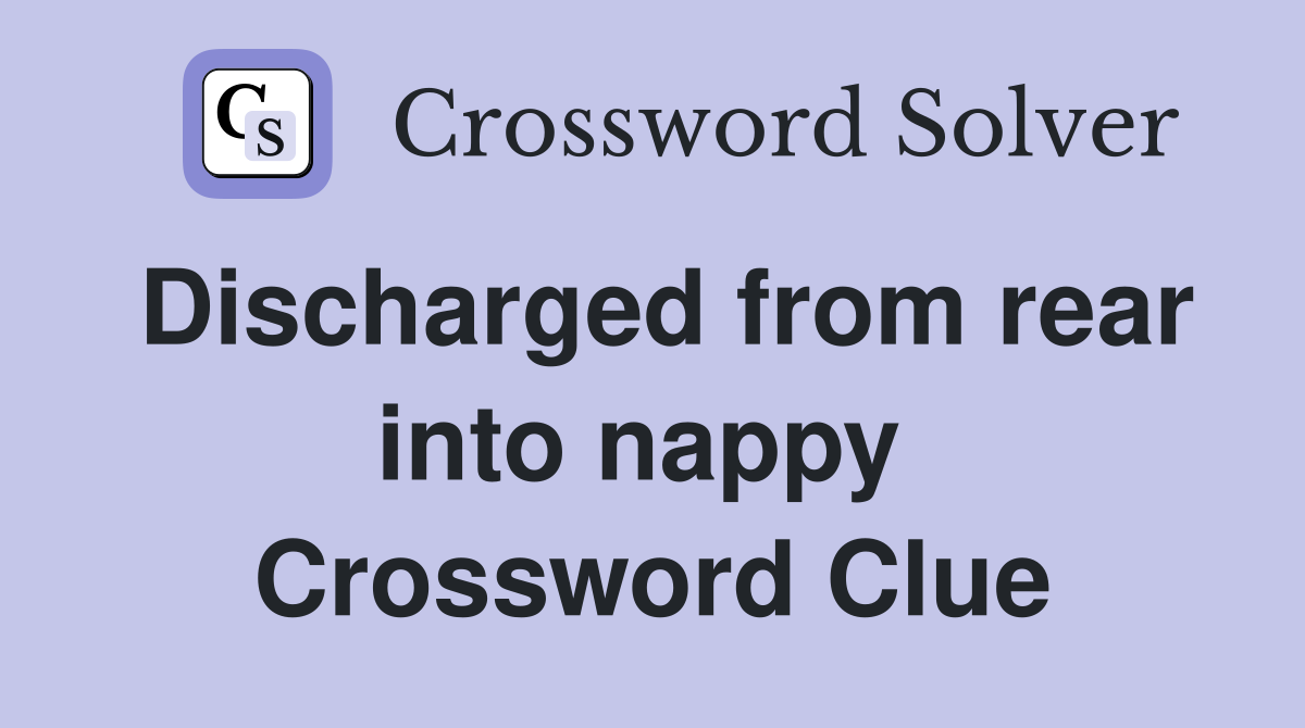 Discharged from rear into nappy  Crossword Clue