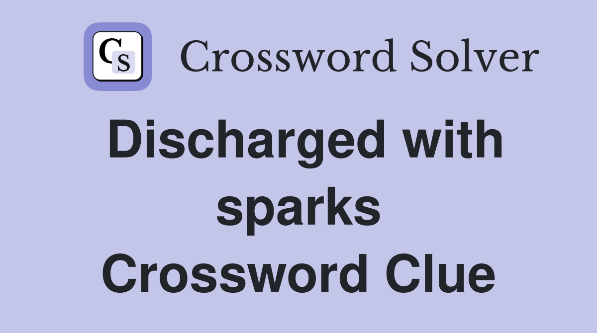 Discharged with sparks Crossword Clue