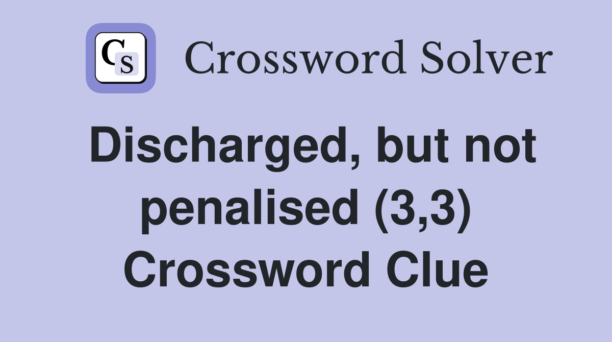 Discharged, but not penalised (3,3) Crossword Clue