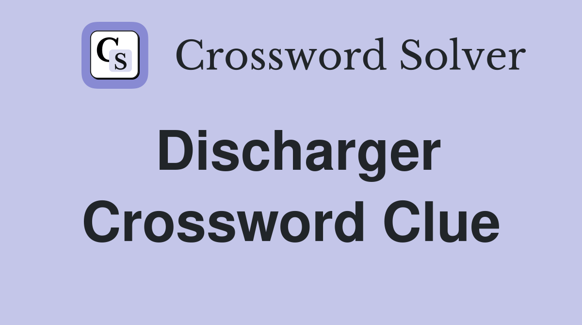 Discharger Crossword Clue