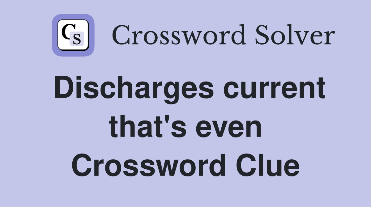 Discharges current that's even Crossword Clue