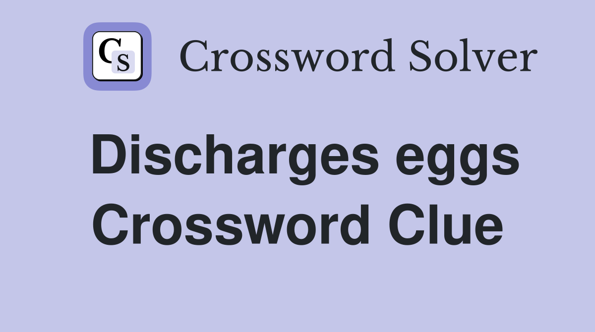Discharges eggs Crossword Clue