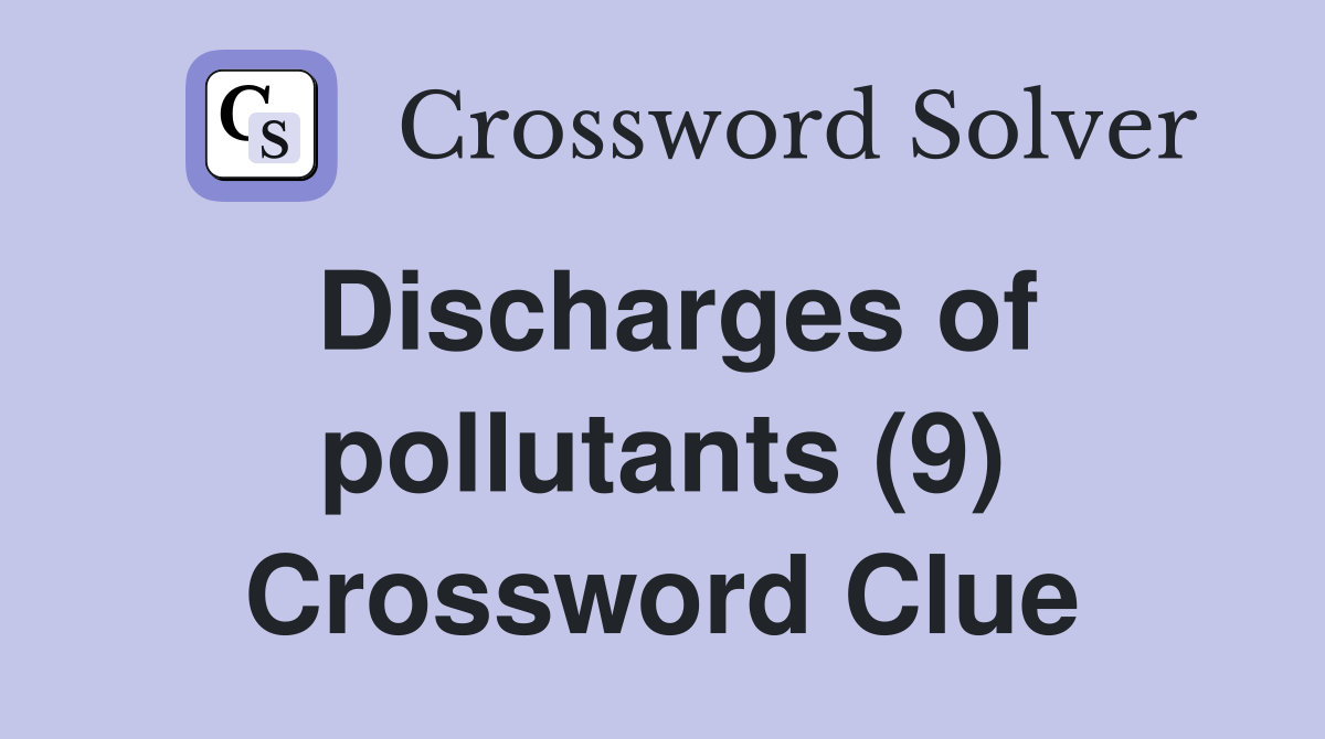 Discharges of pollutants (9) Crossword Clue