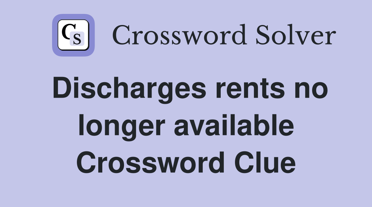 Discharges rents no longer available Crossword Clue