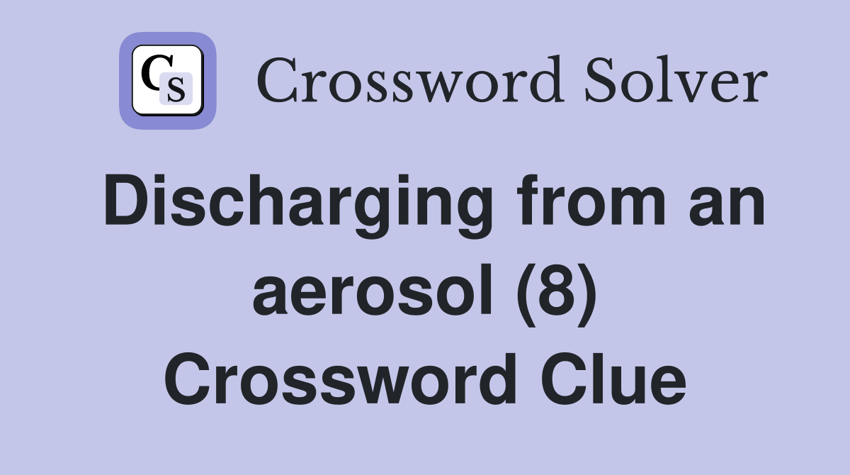 Discharging from an aerosol (8) Crossword Clue