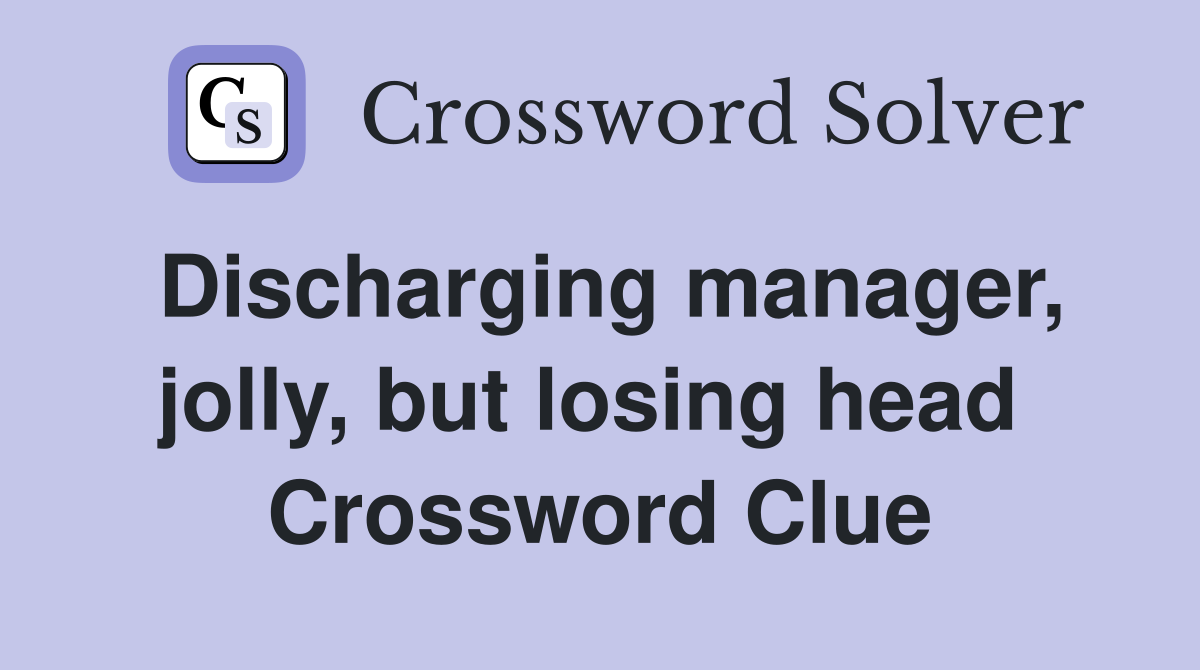 Discharging manager, jolly, but losing head  Crossword Clue