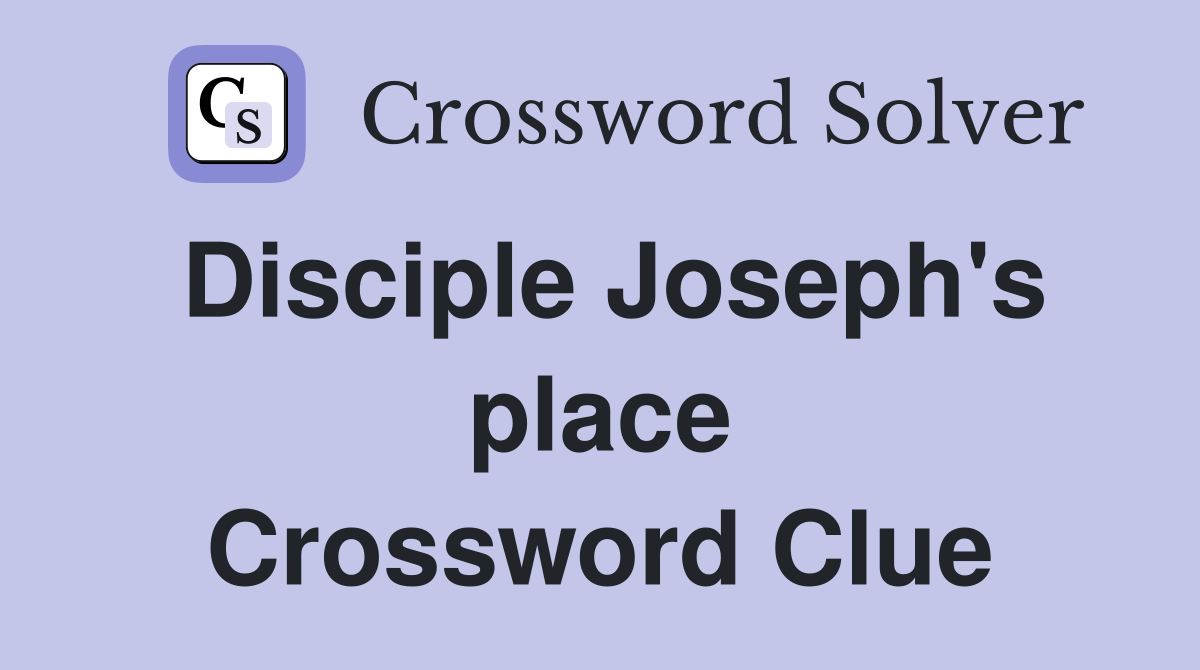 Disciple Joseph's place Crossword Clue