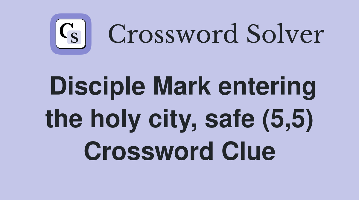 Disciple Mark entering the holy city, safe (5,5) Crossword Clue