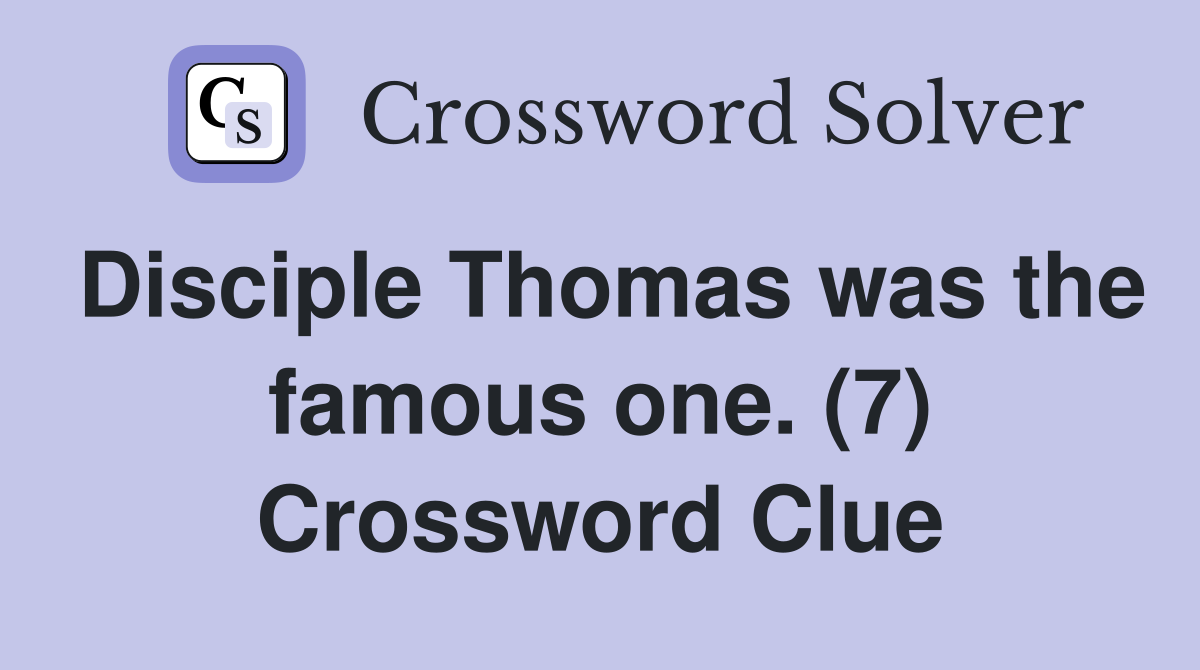 Disciple Thomas was the famous one. (7) Crossword Clue