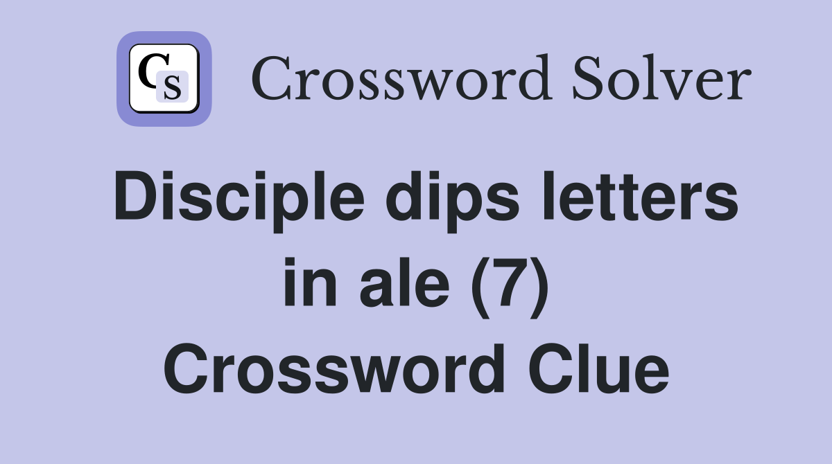 Disciple dips letters in ale (7) Crossword Clue