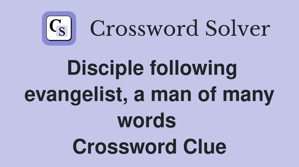 Disciple following evangelist, a man of many words  Crossword Clue