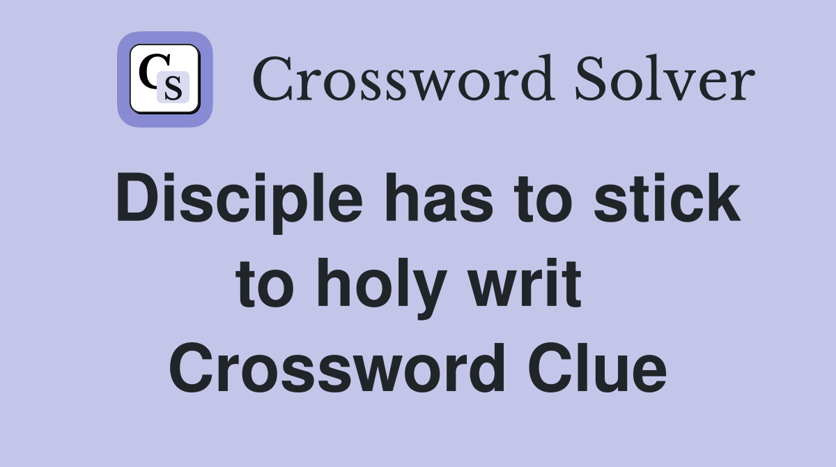 Disciple has to stick to holy writ  Crossword Clue