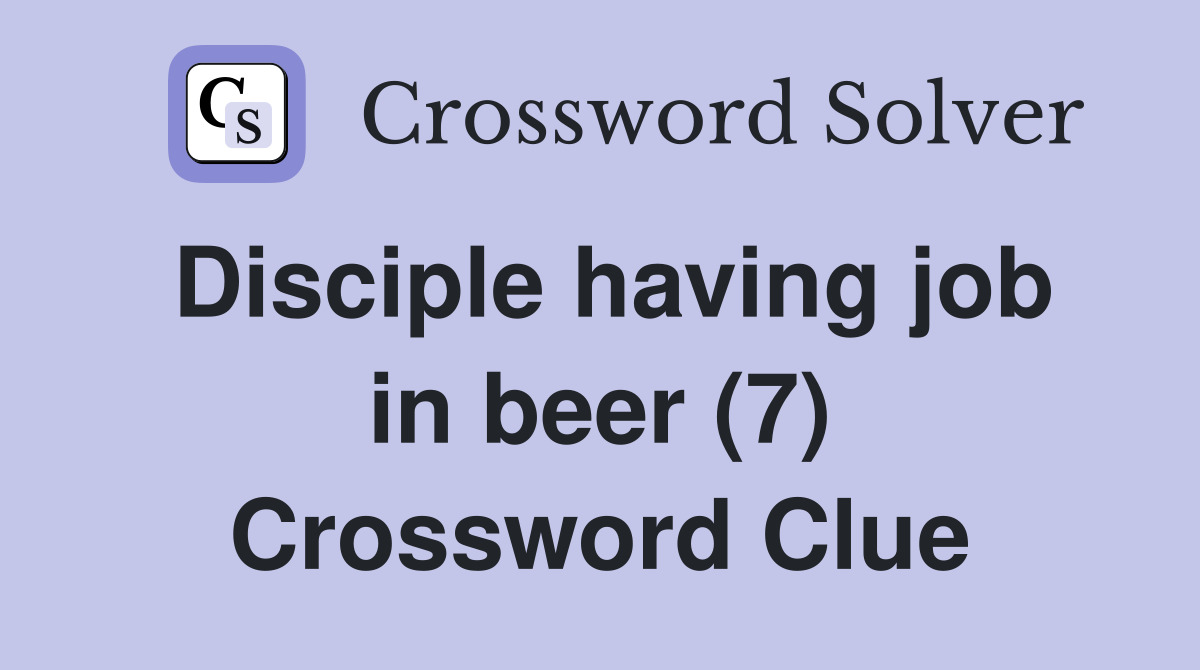Disciple having job in beer (7) Crossword Clue