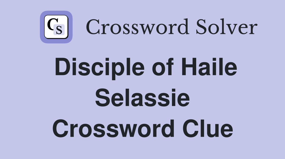 Disciple of Haile Selassie Crossword Clue