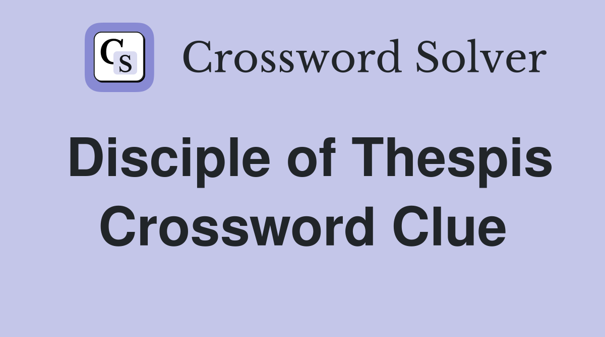 Disciple of Thespis Crossword Clue