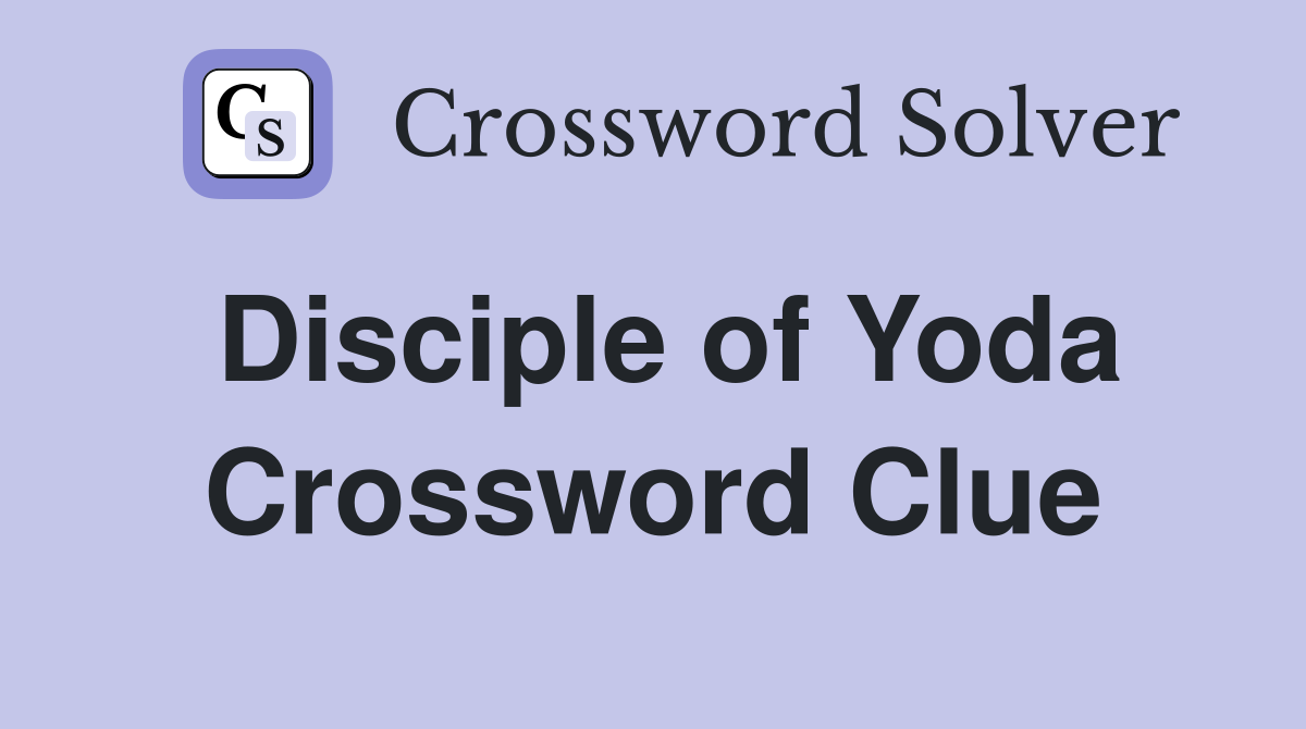 Disciple of Yoda Crossword Clue