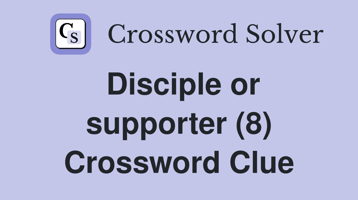 Disciple or supporter (8) Crossword Clue