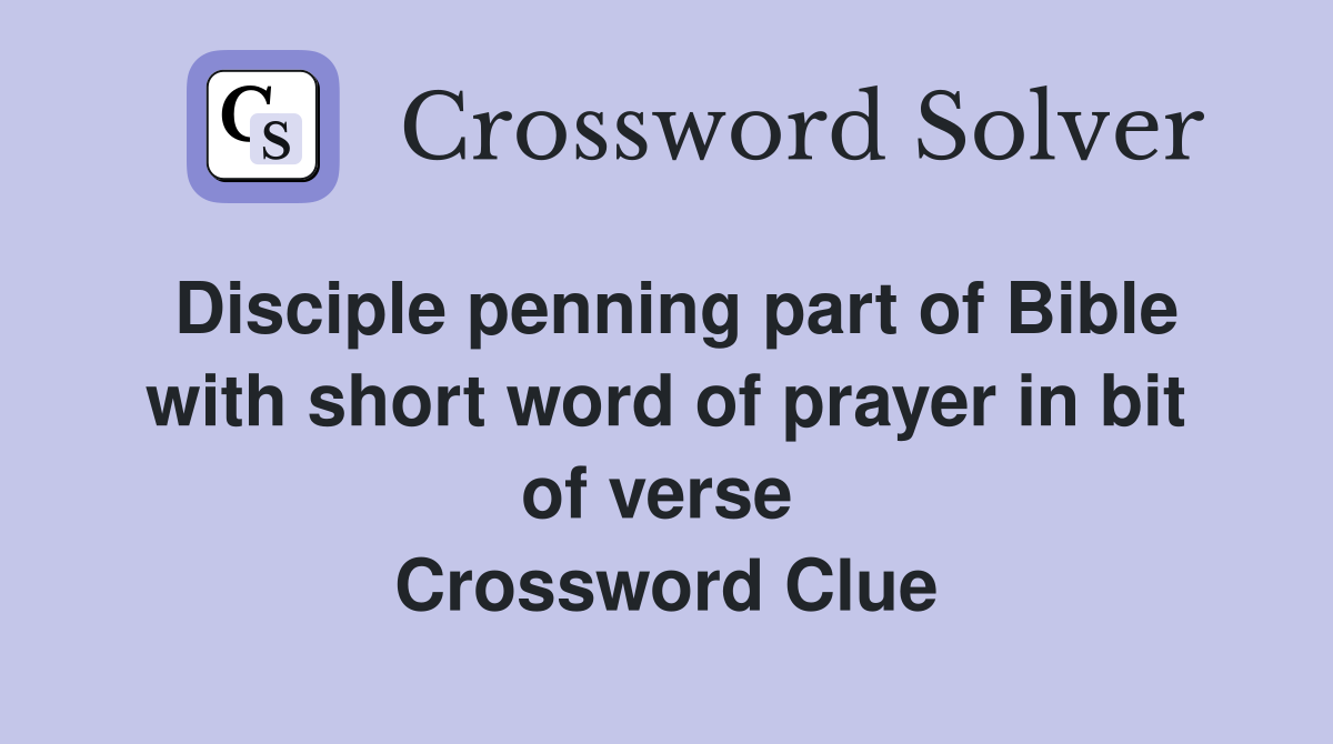 Disciple penning part of Bible with short word of prayer in bit of verse  Crossword Clue