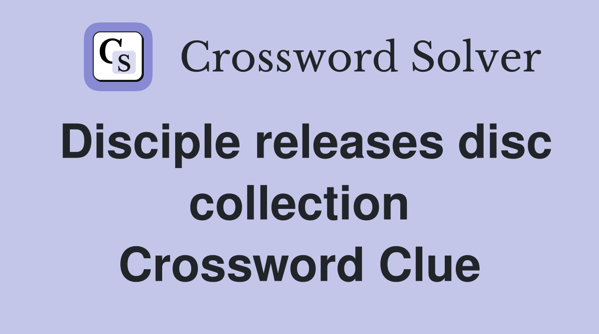 Disciple releases disc collection Crossword Clue