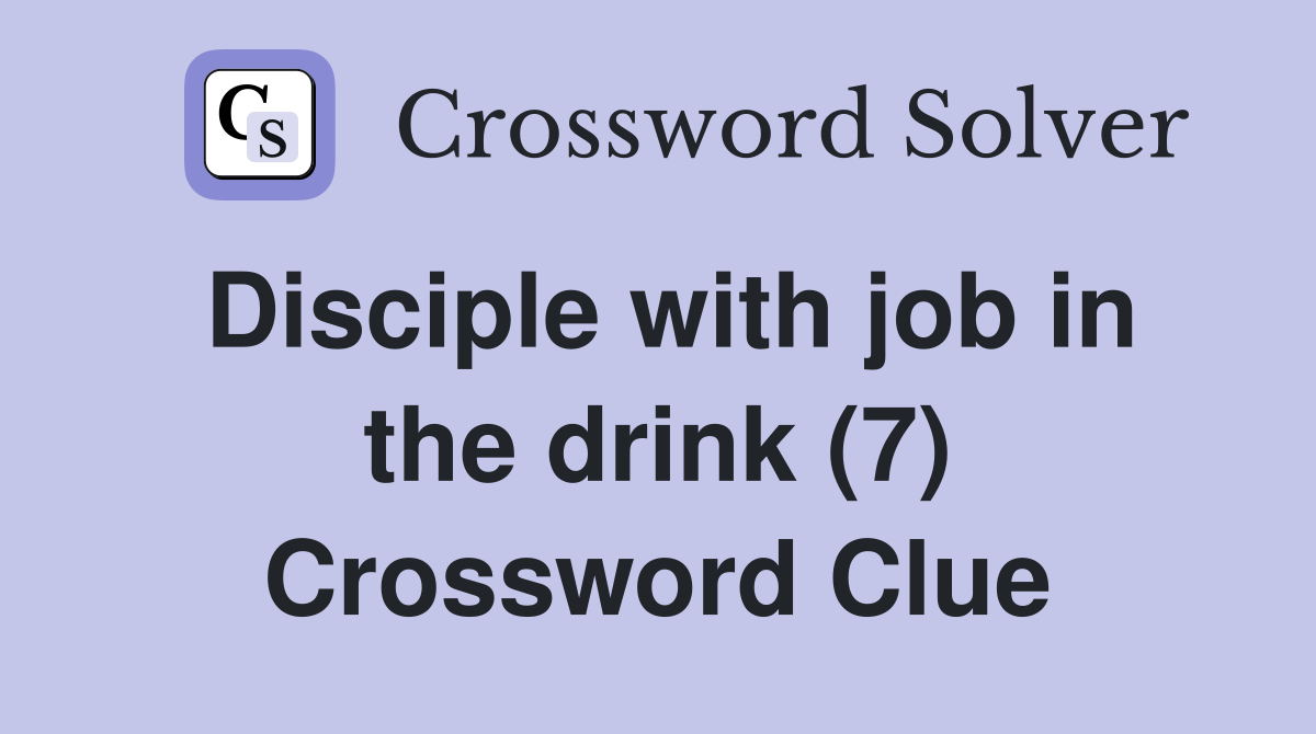 Disciple with job in the drink (7) Crossword Clue