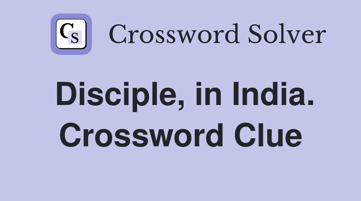 Disciple, in India. Crossword Clue