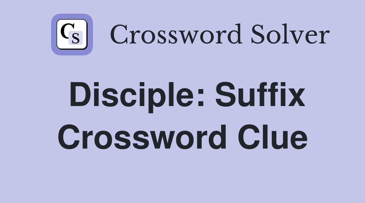 Disciple: Suffix Crossword Clue