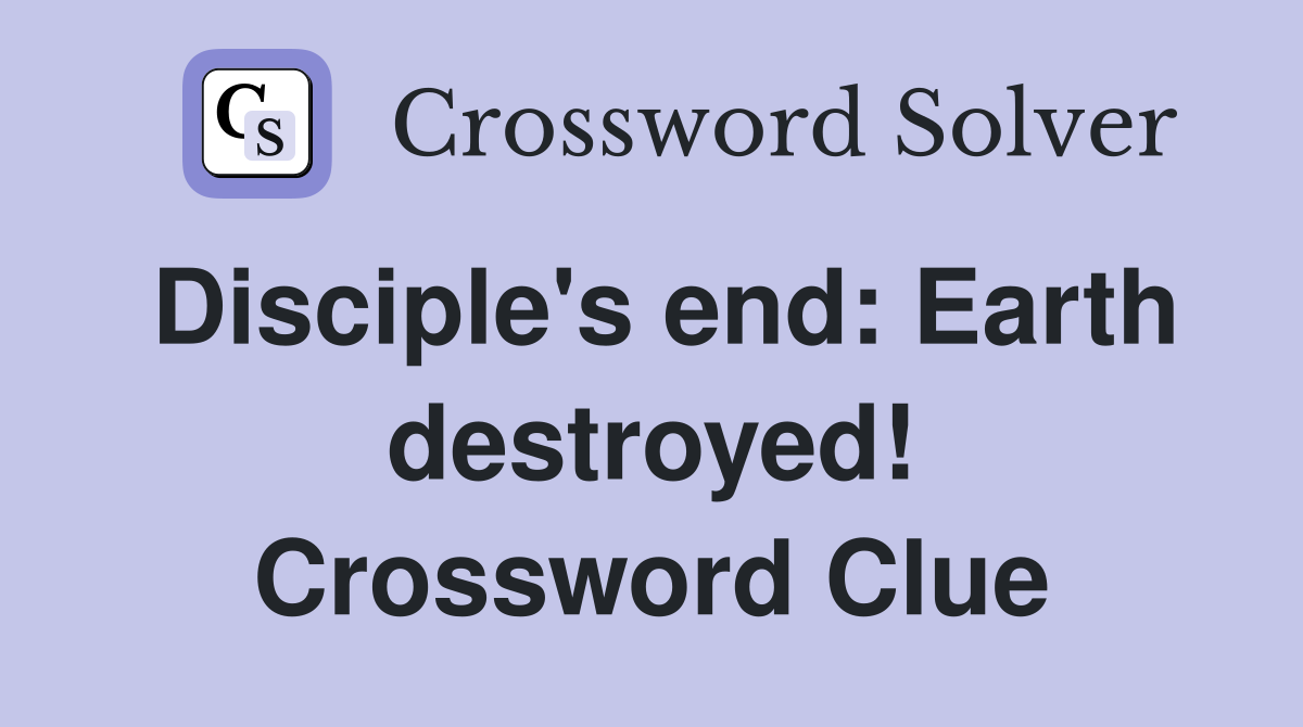 Disciple's end: Earth destroyed! Crossword Clue