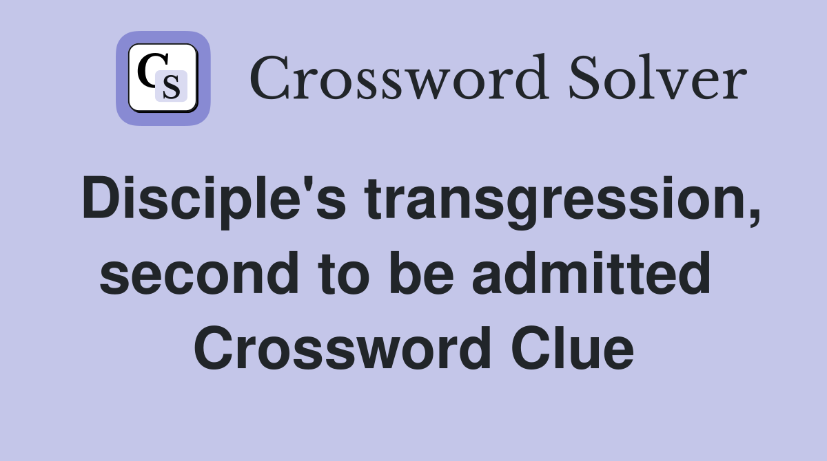Disciple's transgression, second to be admitted  Crossword Clue