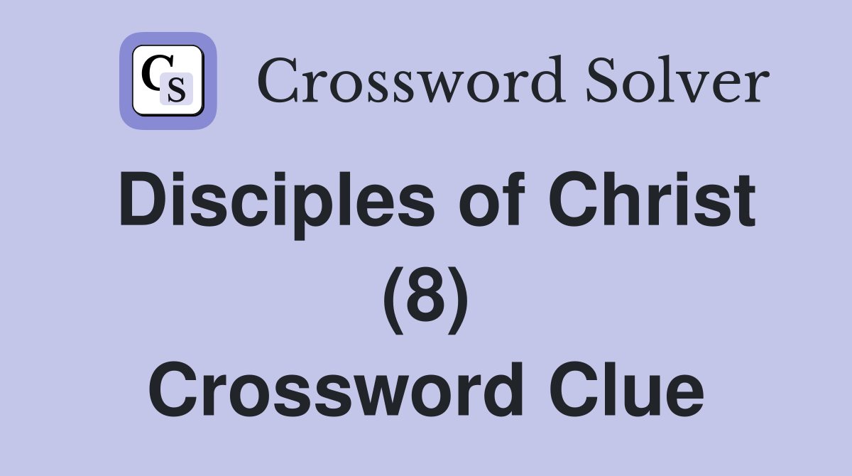 Disciples of Christ (8) Crossword Clue
