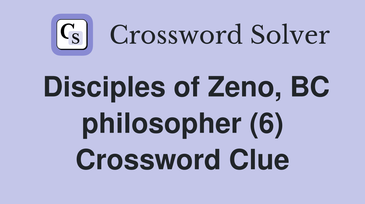 Disciples of Zeno, BC philosopher (6) Crossword Clue