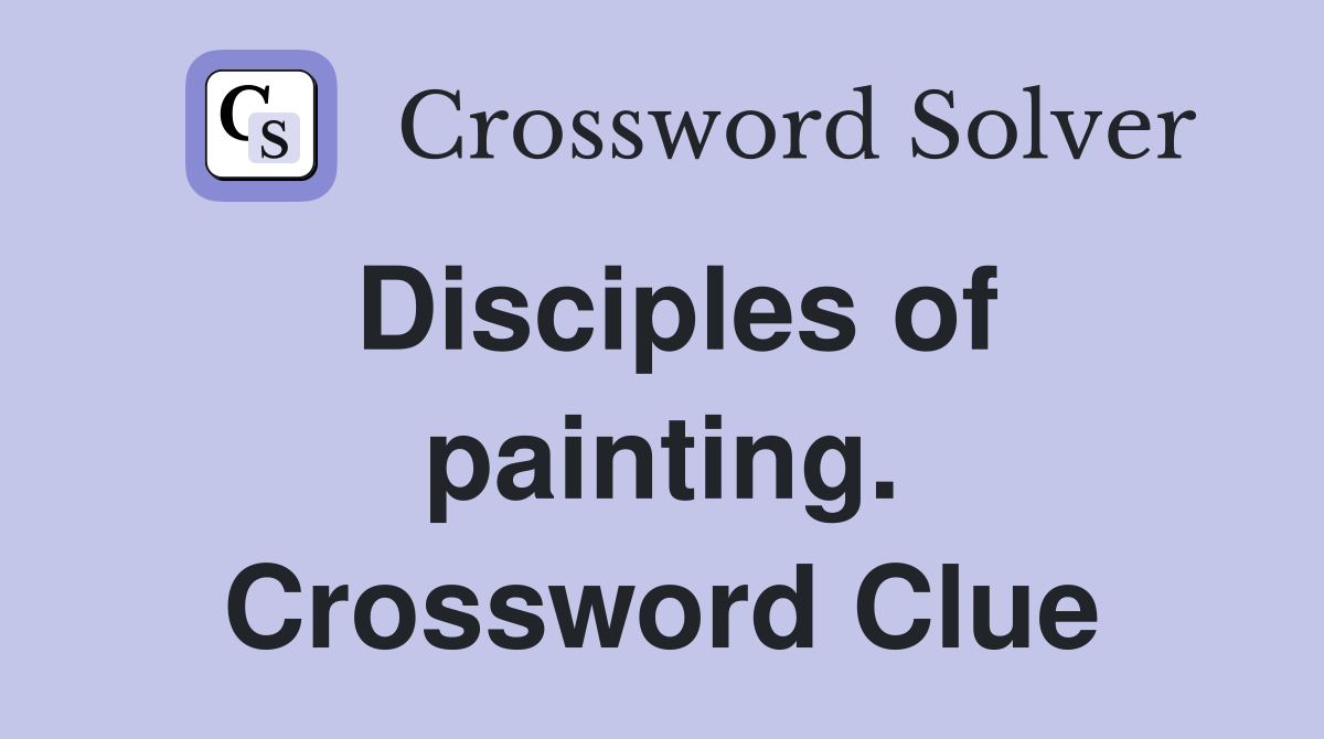 Disciples of painting. Crossword Clue