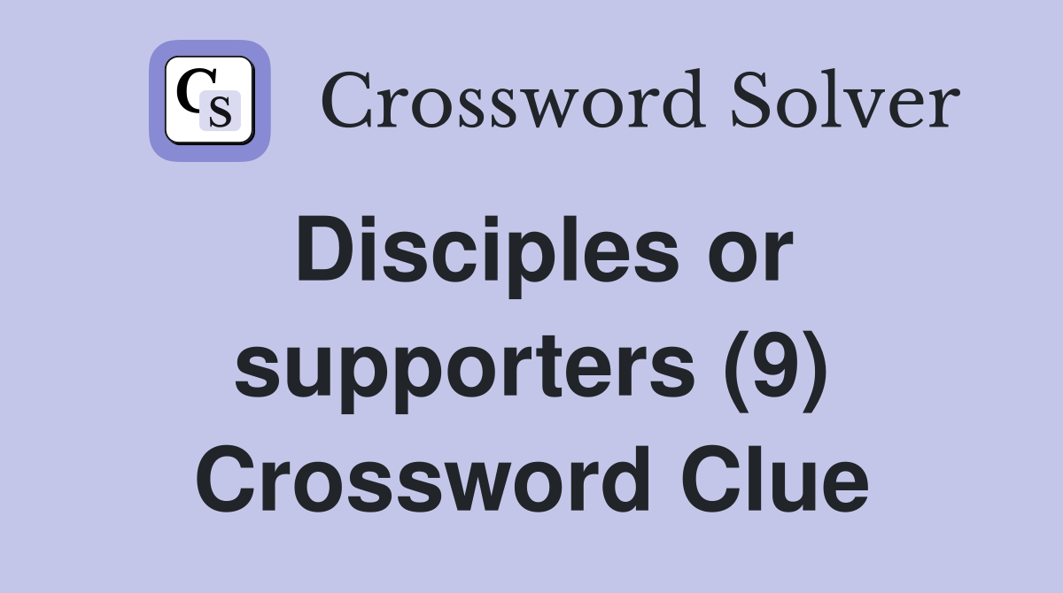 Disciples or supporters (9) Crossword Clue