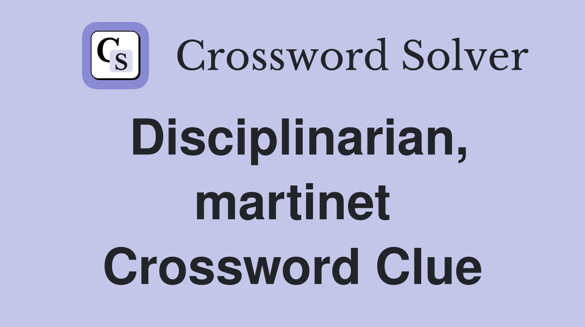 Disciplinarian, martinet Crossword Clue