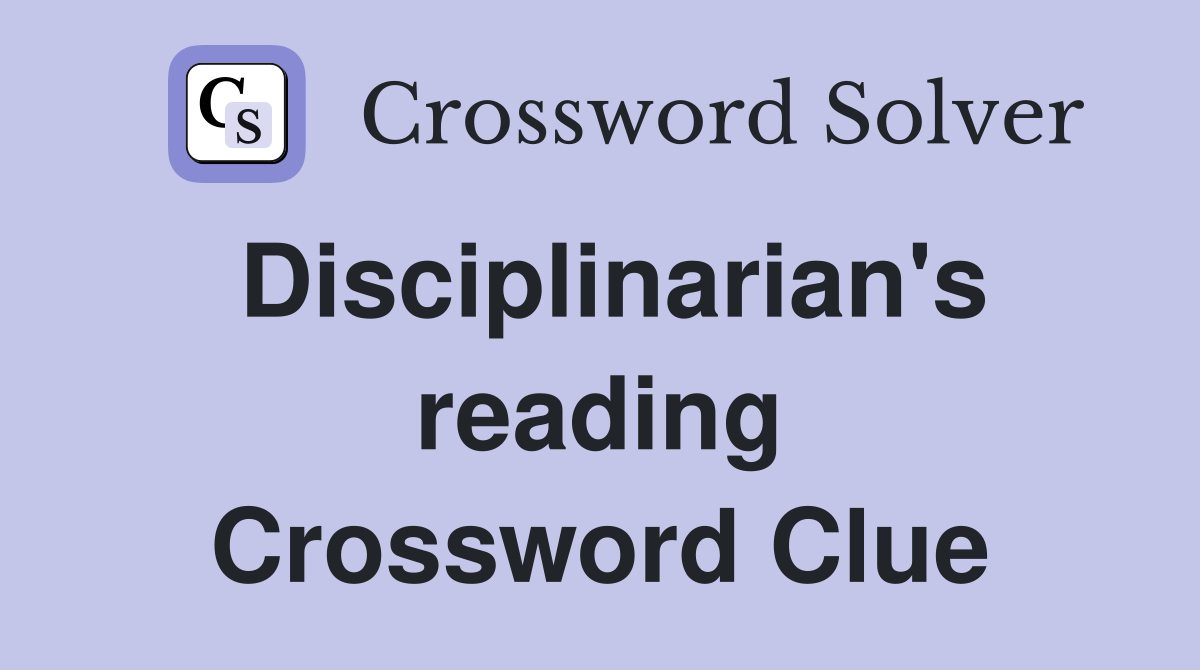 Disciplinarian's reading Crossword Clue