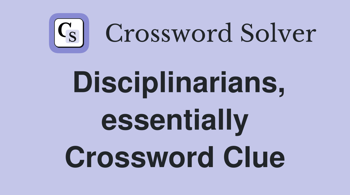 Disciplinarians, essentially Crossword Clue