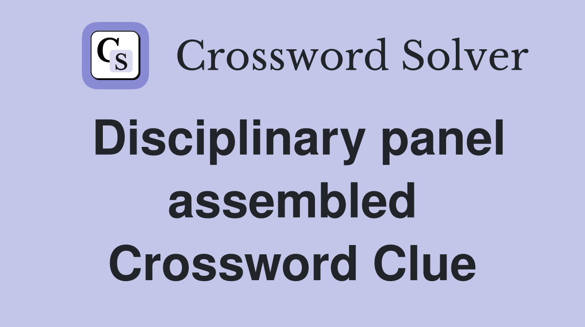 Disciplinary panel assembled Crossword Clue