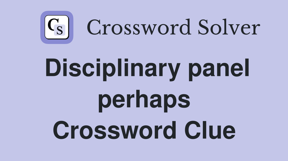 Disciplinary panel perhaps Crossword Clue