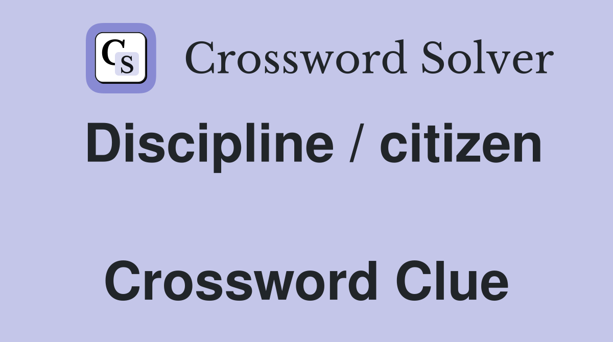 Discipline / citizen  Crossword Clue