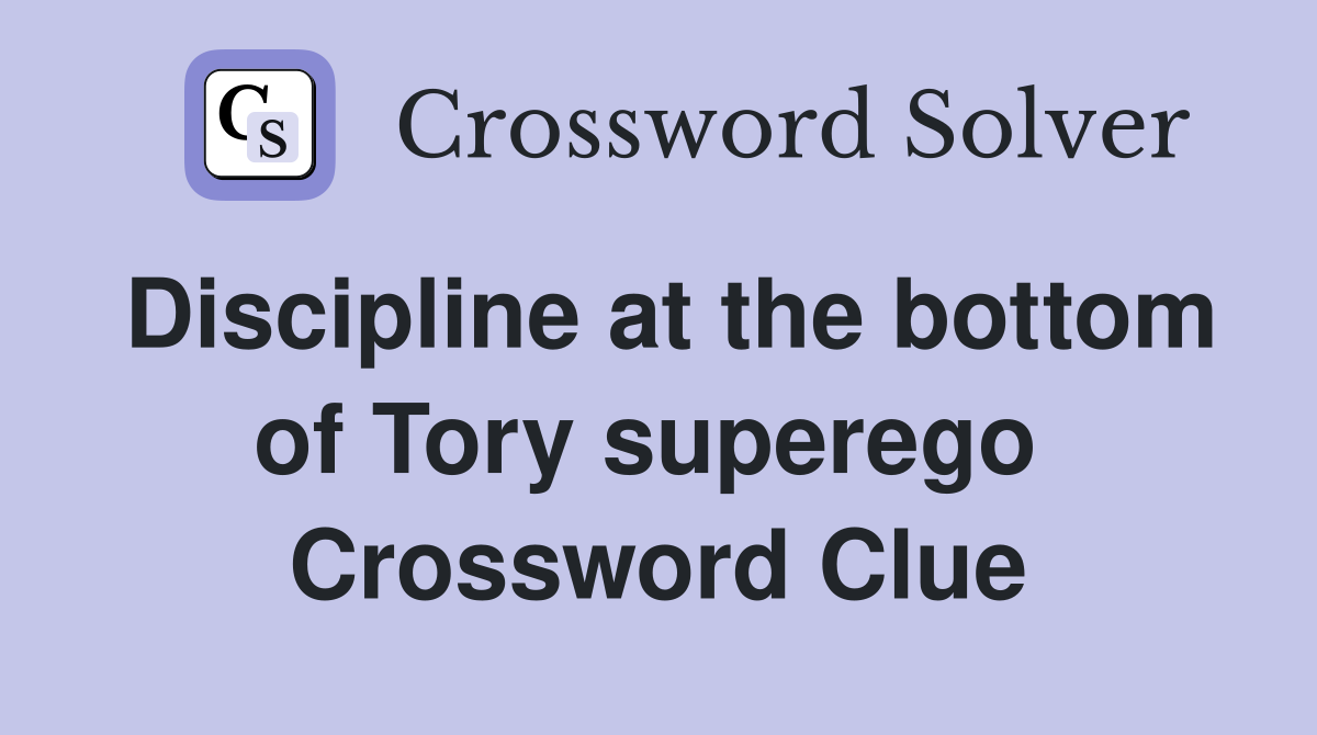 Discipline at the bottom of Tory superego  Crossword Clue