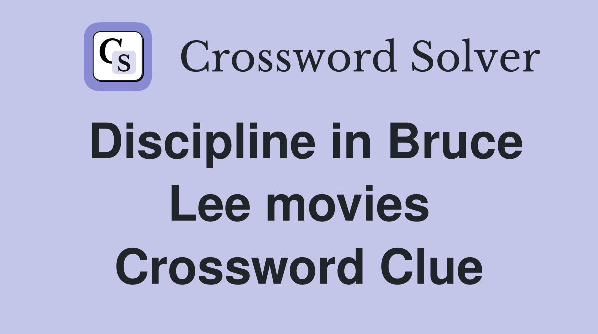 Discipline in Bruce Lee movies Crossword Clue