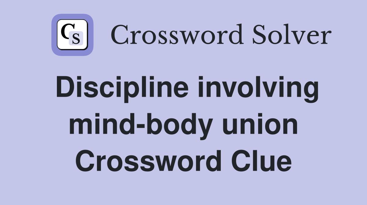 Discipline involving mind-body union Crossword Clue