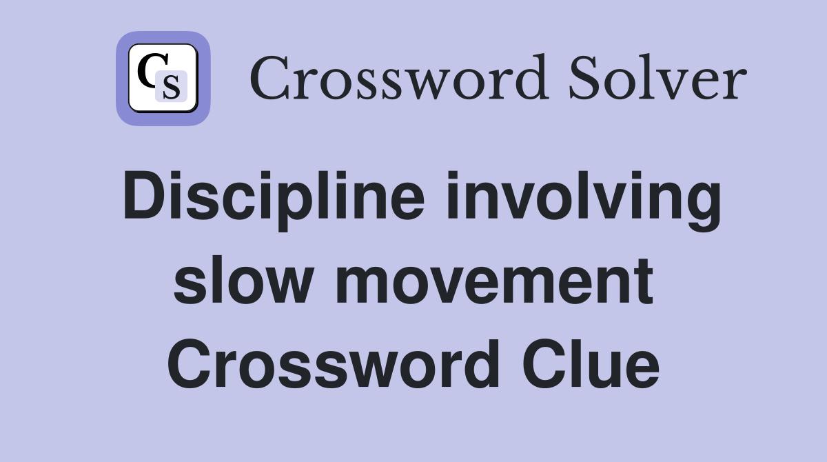 Discipline involving slow movement Crossword Clue