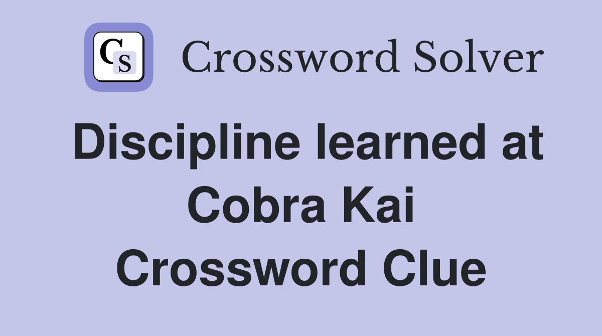 Discipline learned at Cobra Kai Crossword Clue