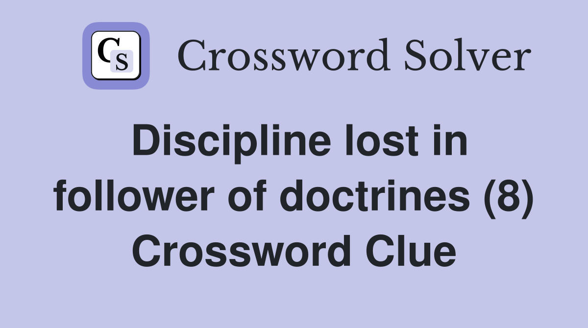 Discipline lost in follower of doctrines (8) Crossword Clue