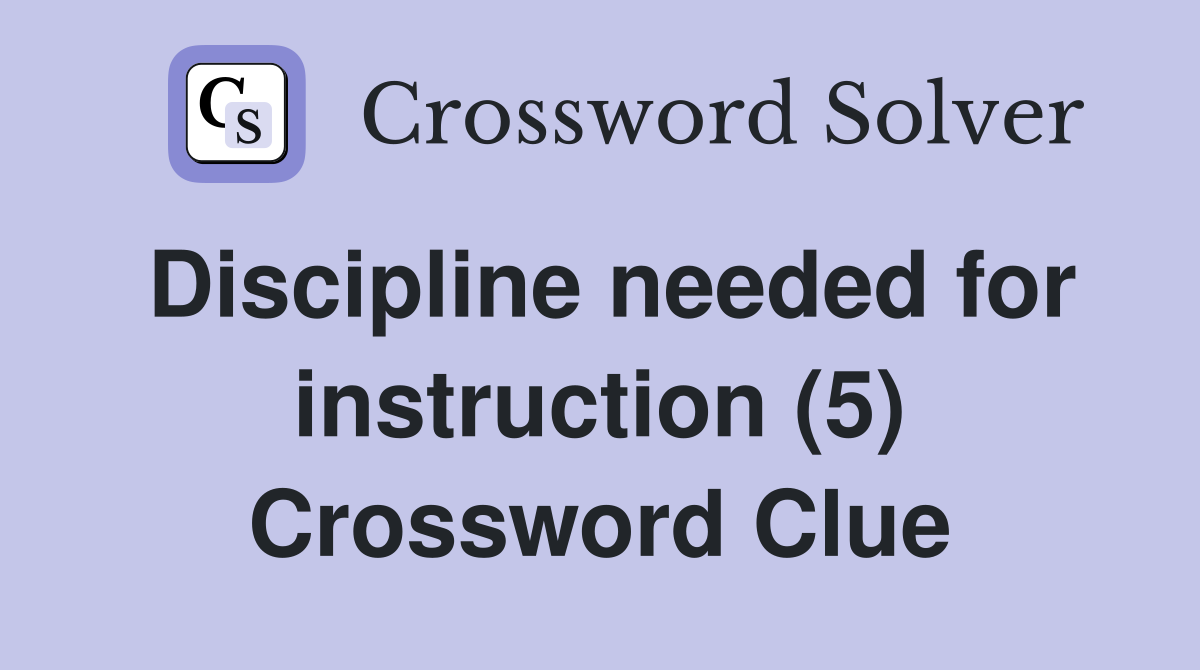 Discipline needed for instruction (5) Crossword Clue