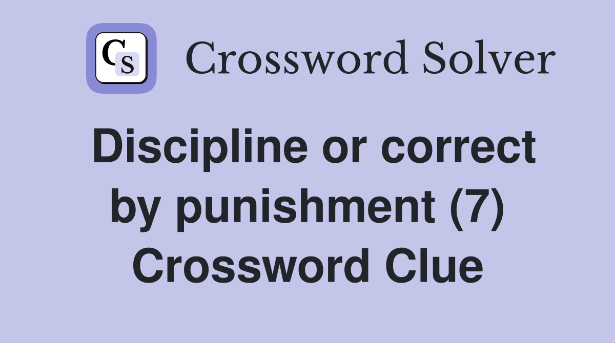 Discipline or correct by punishment (7) Crossword Clue