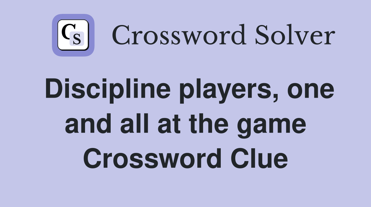 Discipline players, one and all at the game Crossword Clue